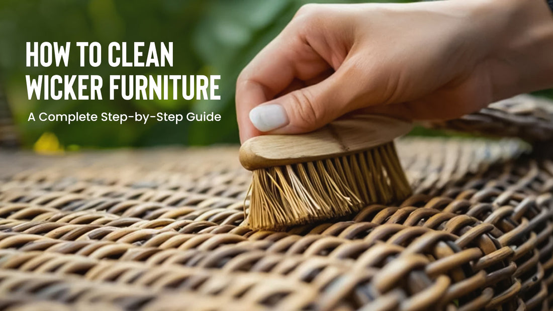 How to Clean Wicker Furniture -  A Complete Step-by-Step Guide